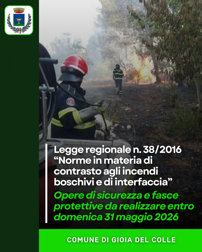 Legge regionale n. 38/2016 �Norme in materia di contrasto agli incendi boschivi e di interfaccia�: opere di sicurezza e fasce protettive da realizzare entro domenica 31 maggio 2026